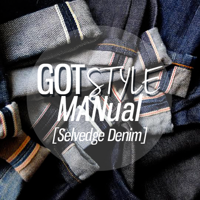 GOTstyle MANual: Selvedge Denim