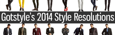 Gotstyle's Top 5 Men's Style Resolutions For 2014